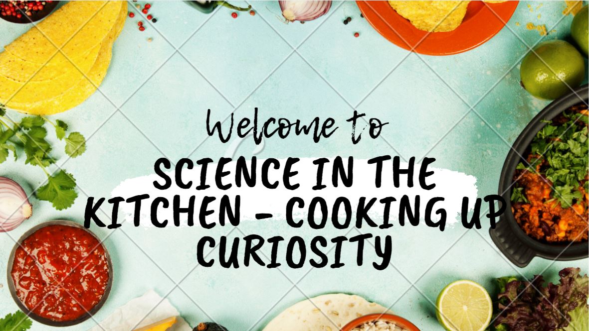 Welcome to Cooking up Curiosity - Science in the Kitchen graphic